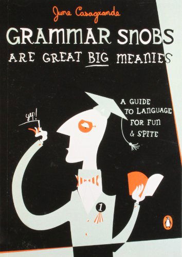 Grammar Snobs Are Great Big Meanies: a Guide to Language for Fun and Spite - June Casagrande - Books - Penguin Books - 9780143036838 - March 28, 2006