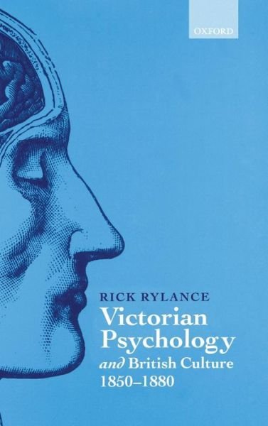 Cover for Rylance, Rick (Professor of Modern English Literature, Professor of Modern English Literature, Anglia Polytechnic University, Cambridge) · Victorian Psychology and British Culture 1850-1880 (Hardcover bog) (2000)