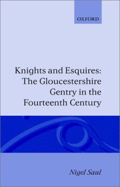 Cover for Saul, Nigel (, Royal Holloway, University of London) · Knights and Esquires: The Gloucestershire Gentry in the Fourteenth Century - Oxford Historical Monographs (Hardcover Book) (1981)