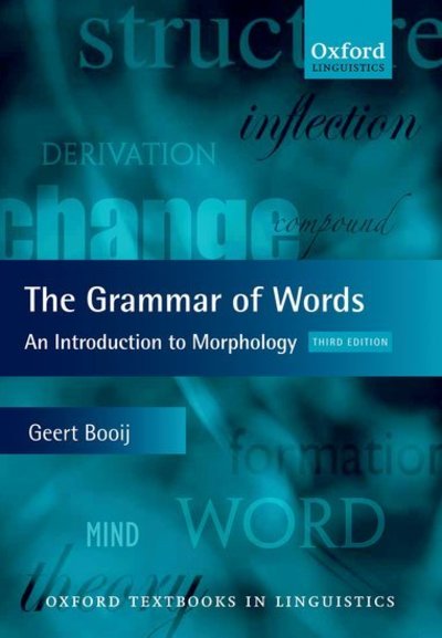 Cover for Booij, Geert (Dean of the Faculty of Arts, University of Leiden) · The Grammar of Words: An Introduction to Linguistic Morphology - Oxford Textbooks in Linguistics (Paperback Book) [3 Revised edition] (2012)