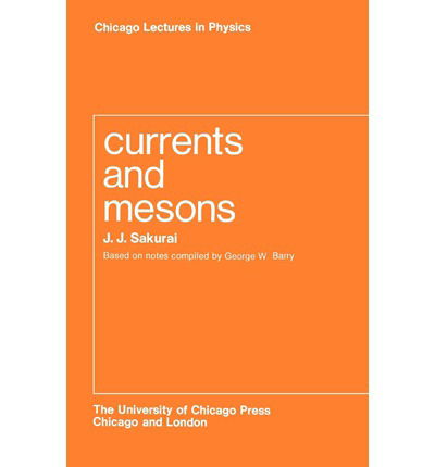 Cover for J. J. Sakurai · Currents and Mesons - Chicago Lectures in Physics CLP (Paperback Book) (1969)