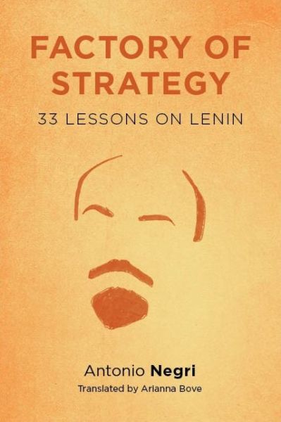 Cover for Antonio Negri · Factory of Strategy: Thirty-Three Lessons on Lenin - Insurrections: Critical Studies in Religion, Politics, and Culture (Paperback Book) (2015)