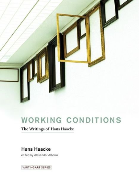 Cover for Hans Haacke · Working Conditions: The Writings of Hans Haacke - Writing Art (Innbunden bok) (2016)
