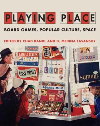 Cover for Chad Randl · Playing Place: Board Games, Popular Culture, Space (Hardcover Book) (2023)