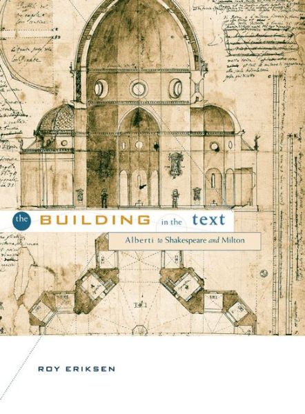 The Building in the Text: Alberti to Shakespeare and Milton - Roy Eriksen - Books - Pennsylvania State University Press - 9780271027838 - January 15, 2001