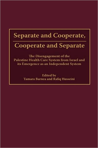Cover for Tamara Barnea · Separate and Cooperate, Cooperate and Separate: The Disengagement of the Palestine Health Care System from Israel and Its Emergence as an Independent System (Hardcover Book) (2002)