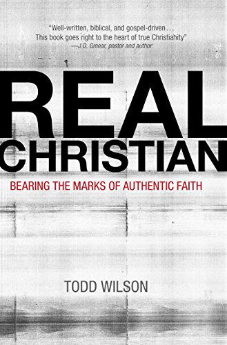 Cover for Todd A. Wilson · Real Christian: Bearing the Marks of Authentic Faith (Paperback Bog) (2014)