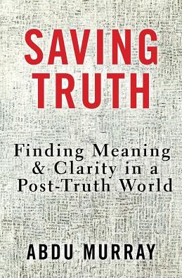 Cover for Abdu Murray · Saving Truth: Finding Meaning and Clarity in a Post-Truth World (Taschenbuch) [ITPE edition] (2018)