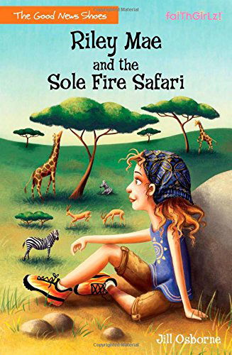 Cover for Jill Osborne · Riley Mae and the Sole Fire Safari - Faithgirlz / The Good News Shoes (Paperback Book) (2014)