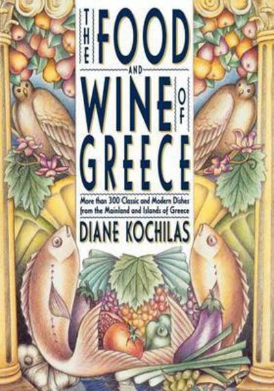 Cover for Diane Kochilas · Food &amp; Wine of Greece: More Than Two Hundred &amp; Fifty Classic &amp; Modern Dishes Fro (Paperback Book) (2000)