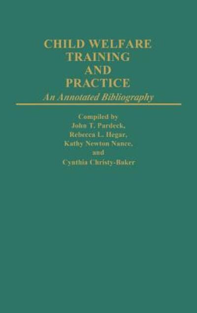 Cover for Cynthia C. Baker · Child Welfare Training and Practice: An Annotated Bibliography (Hardcover Book) [Annotated edition] (1982)