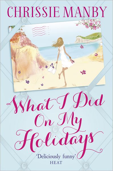 What I Did On My Holidays: the perfect escapist read for the holiday season! - Chrissie Manby - Books - Hodder & Stoughton - 9780340992838 - June 21, 2012
