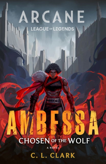 C. L. Clark · Ambessa: Chosen of the Wolf: A League of Legends: Arcane Novel (Hardcover Book) (2025)