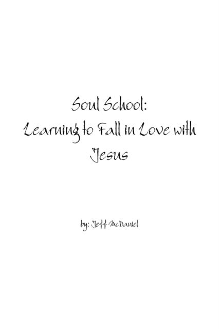 Cover for Jeff McDaniel · Soul School Learning to Fall in Love with Jesus (Book) (2019)