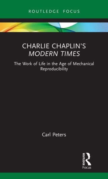 Cover for Carl Peters · Charlie Chaplin’s Modern Times: The Work of Life in the Age of Mechanical Reproducibility (Hardcover Book) (2021)