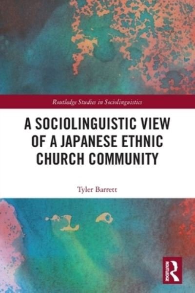Cover for Tyler Barrett · A Sociolinguistic View of A Japanese Ethnic Church Community - Routledge Studies in Sociolinguistics (Paperback Book) (2022)