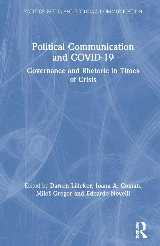 Cover for Lilleker, Darren (Bournemouth University, UK) · Political Communication and COVID-19: Governance and Rhetoric in Times of Crisis - Politics, Media and Political Communication (Hardcover Book) (2021)