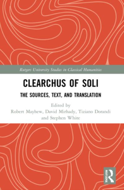 Clearchus of Soli: Text, Translation, and Discussion - Rutgers University Studies in Classical Humanities (Paperback Book) (2024)