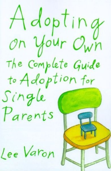 Adopting on Your Own: the Complete Guide to Adoption for Single Parents - Lee Varon - Bøker - Farrar, Straus and Giroux - 9780374128838 - 4. oktober 2000