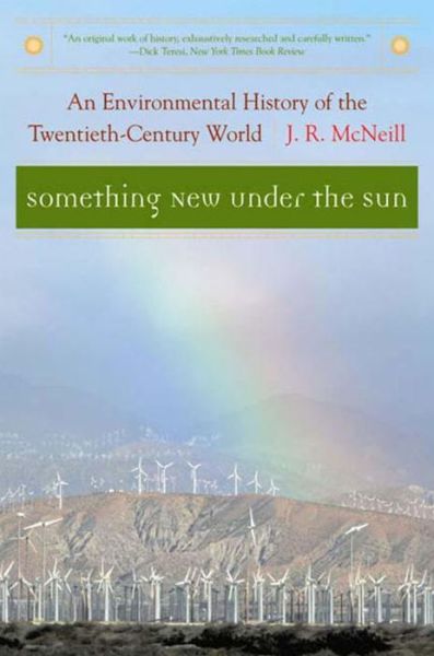 Something New Under the Sun: An Environmental History of the Twentieth-Century World - The Global Century Series - McNeill, J. R. (Georgetown University) - Books - WW Norton & Co - 9780393321838 - May 3, 2001