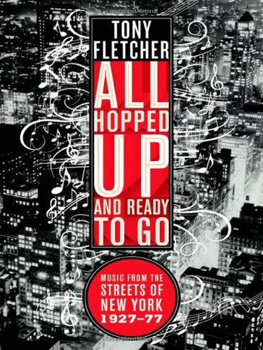 All Hopped Up and Ready to Go: Music from the Streets of New York 1927-77 - Tony Fletcher - Libros - WW Norton & Co - 9780393334838 - 15 de diciembre de 2009