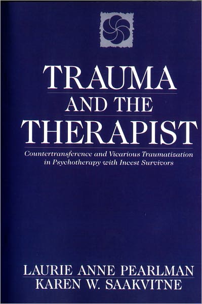 Cover for Laurie Anne Pearlman · Trauma and the Therapist: Countertransference and Vicarious Traumatization in Psychotherapy with Incest Survivors (Paperback Book) (1995)