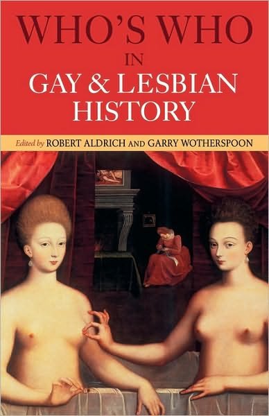 Who's Who in Gay and Lesbian History: From Antiquity to the Mid-Twentieth Century - Who's Who - Robert Aldrich - Kirjat - Taylor & Francis Ltd - 9780415159838 - perjantai 25. lokakuuta 2002