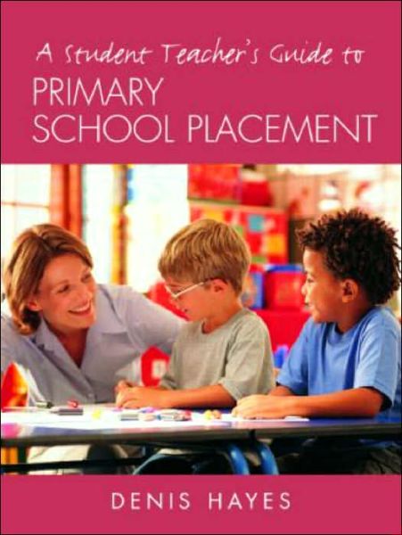 Cover for Hayes, Denis (Formerly University of Plymouth,UK) · A Student Teacher's Guide to Primary School Placement: Learning to Survive and Prosper (Taschenbuch) (2003)