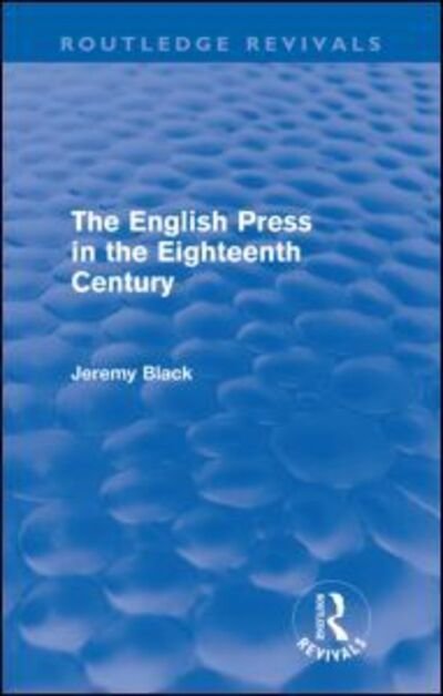 Cover for Jeremy Black · The English Press in the Eighteenth Century (Routledge Revivals) - Routledge Revivals (Pocketbok) (2011)