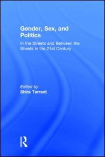 Gender, Sex, and Politics: In the Streets and Between the Sheets in the 21st Century (Hardcover Book) (2015)