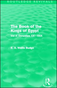 The Book of the Kings of Egypt (Routledge Revivals): Vol II: Dynasties XX - XXX - Routledge Revivals - E. A. Wallis Budge - Books - Taylor & Francis Ltd - 9780415810838 - November 30, 2012