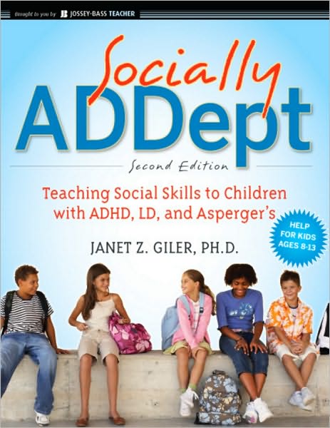 Cover for Janet Z. Giler · Socially ADDept: Teaching Social Skills to Children with ADHD, LD, and Asperger's (Paperback Book) [Revised edition] (2011)