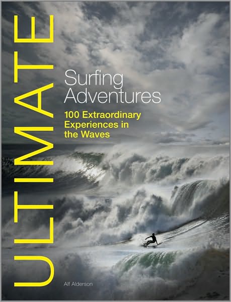 Cover for Alf Alderson · Ultimate Surfing Adventures: 100 Extraordinary Experiences in the Waves - Ultimate Adventures (Paperback Book) (2010)