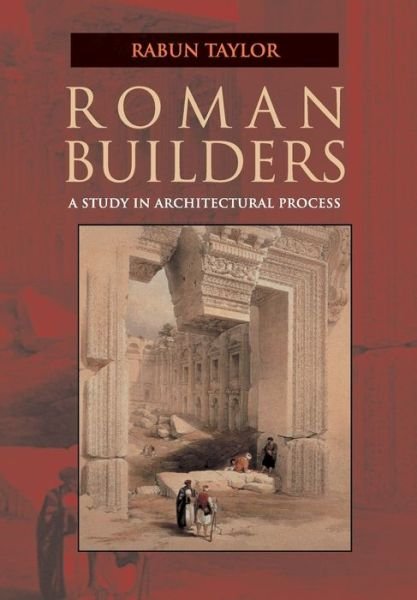 Cover for Taylor, Rabun (Assistant Professor, Harvard University, Massachusetts) · Roman Builders: A Study in Architectural Process (Paperback Book) (2003)