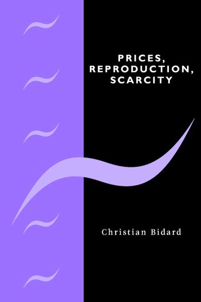Cover for Bidard, Christian (Universite de Paris X) · Prices, Reproduction, Scarcity (Hardcover bog) (2004)