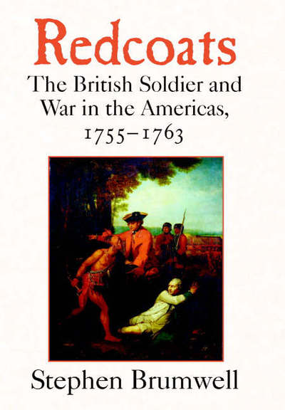 Cover for Stephen Brumwell · Redcoats: The British Soldier and War in the Americas, 1755–1763 (Hardcover Book) (2001)