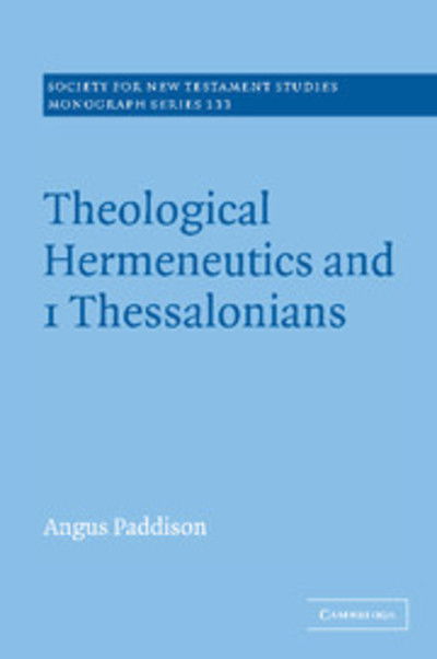 Theological Hermeneutics and 1 Thessalonians - Society for New Testament Studies Monograph Series - Paddison, Angus (University of Gloucestershire) - Livros - Cambridge University Press - 9780521849838 - 6 de junho de 2005