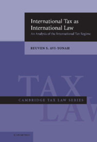 Cover for Avi-Yonah, Reuven S. (University of Michigan, Ann Arbor) · International Tax as International Law: An Analysis of the International Tax Regime - Cambridge Tax Law Series (Innbunden bok) (2007)