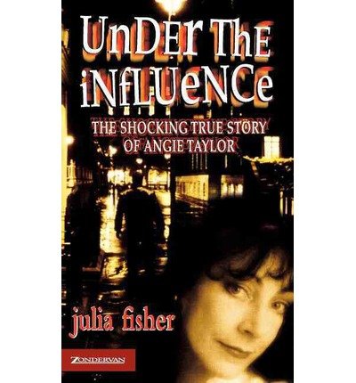 Cover for Julia Fisher · Under the Influence: The Shocking True Story of Angie Taylor (Paperback Bog) (1999)