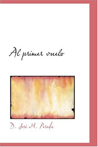 Cover for Jose Maria De Pereda · Al Primer Vuelo (Bibliobazaar Reproduction) (Spanish Edition) (Hardcover Book) [Spanish edition] (2008)