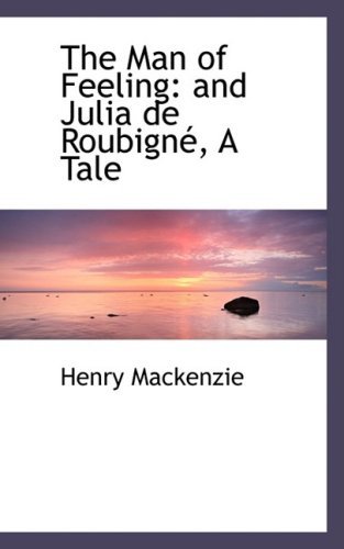 Cover for Henry Mackenzie · The Man of Feeling: and Julia De Roubignac, a Tale (Paperback Bog) (2008)