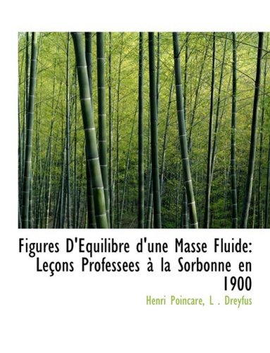Cover for L . Dreyfus Henri Poincarac · Figures D'equilibre D'une Masse Fluide: Leasons Professaces an La Sorbonne en 1900 (Hardcover Book) [Large Print, French, Lrg edition] (2008)