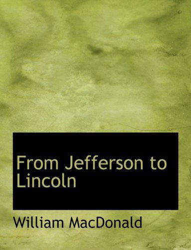 Cover for William Macdonald · From Jefferson to Lincoln (Innbunden bok) [Large Print, Lrg edition] (2008)