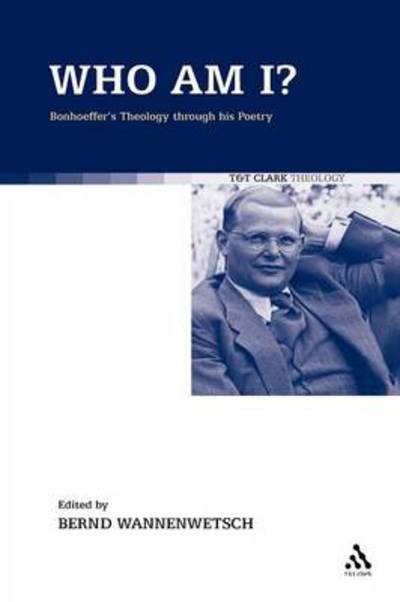Cover for Bernd Wannenwetsch · Who Am I?: Bonhoeffer's Theology Through His Poetry (Paperback Book) (2012)