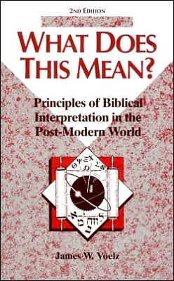 What Does This Mean?: Principles of Biblical Interpretation in the Post-modern World (Concordia Scholarship Today) - James W. Voelz - Bücher - Concordia Publishing House - 9780570049838 - 1. März 1997