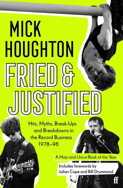 Cover for Mick Houghton · Fried &amp; Justified: Hits, Myths, Break-Ups and Breakdowns in the Record Business 1978-98 (Paperback Book) [Main edition] (2021)