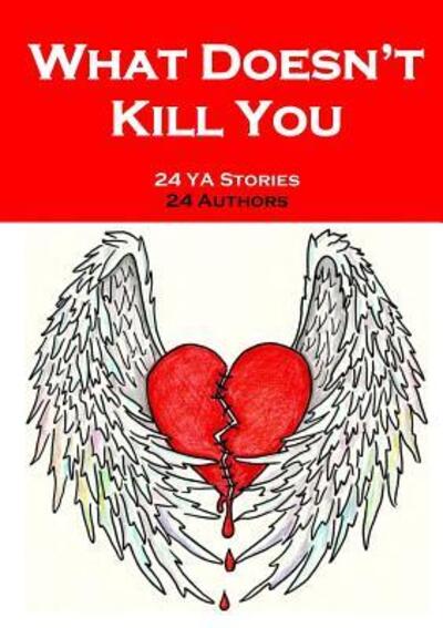 Cover for Indomita Press · What Doesn't Kill You An Anthology of YA Short Fiction (Paperback Book) (2018)