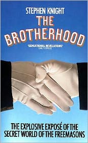 The Brotherhood: The Explosive Expose of the Secret World of the Freemasons - Stephen Knight - Books - HarperCollins Publishers - 9780586059838 - April 26, 1990