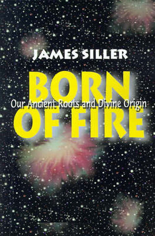 Cover for James Siller · Born of Fire: Our Ancient Roots and Divine Origin (Paperback Book) (2000)