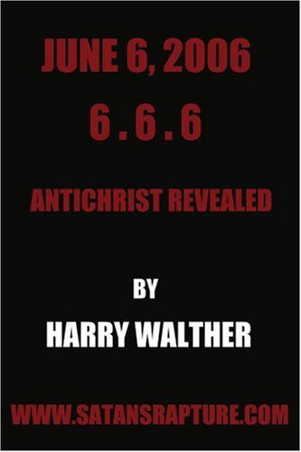 Cover for Harry Walther · June 6, 2006 6.6.6: Antichrist Revealed (Paperback Book) (2006)